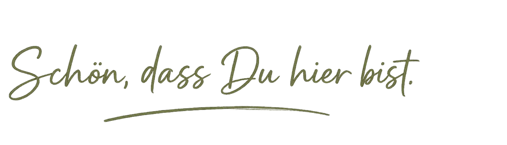 Handschriftlicher Schriftzug „Schön, dass Du hier bist“ in olivgrüner Schreibschrift